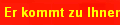 Er kommt zu Ihnen