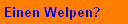 Einen Welpen?