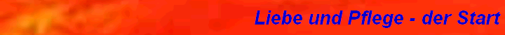 Liebe und Pflege - der Start